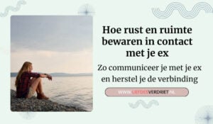 hoe rust en ruimte bewaren in contact met je ex