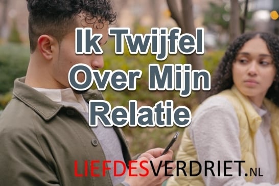 Ik twijfel over mijn relatie - Liefdesverdriet.nl