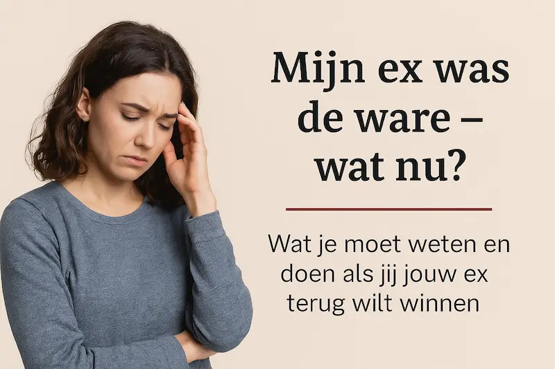 Vrouw met verdrietige blik kijkt omlaag terwijl ze haar hoofd vasthoudt, met de tekst “Mijn ex was de ware – wat nu?” op een rustige beige achtergrond.